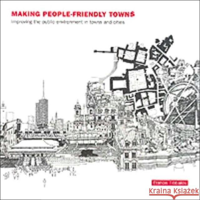 Making People-Friendly Towns: Improving the Public Environment in Towns and Cities Tibbalds, Francis 9780415237598 Brunner-Routledge