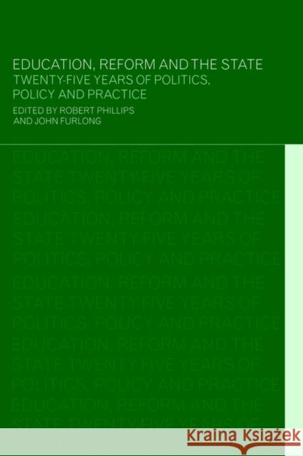 Education, Reform and the State: Twenty Five Years of Politics, Policy and Practice Furlong, John 9780415237642 Falmer Press
