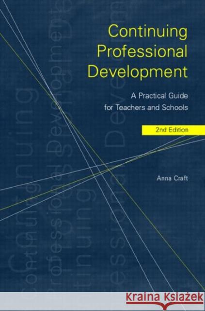 Continuing Professional Development: A Practical Guide for Teachers and Schools Craft, Anna 9780415237703 Falmer Press