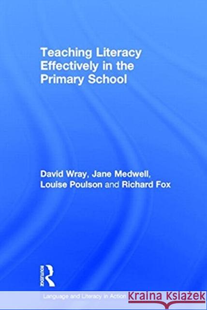 Teaching Literacy Effectively in the Primary School David Wray Fox Richard                              Jane Medwell 9780415237765 Routledge Chapman & Hall