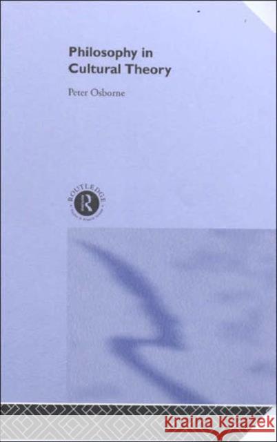 Philosophy in Cultural Theory Peter Osborne 9780415238014 Routledge