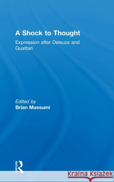 A Shock to Thought: Expression After Deleuze and Guattari Massumi, Brian 9780415238038 Routledge
