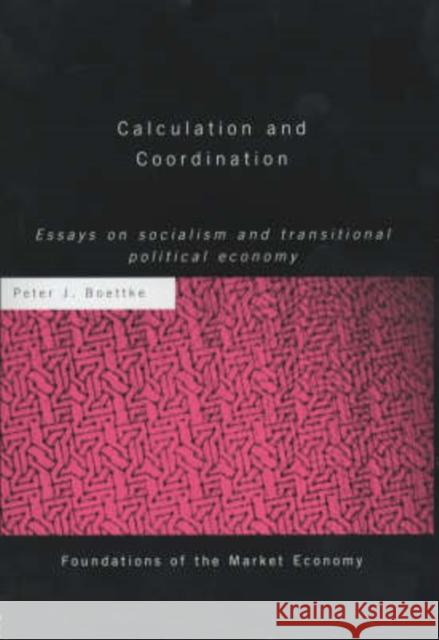 Calculation and Coordination : Essays on Socialism and Transitional Political Economy Peter J. Boettke 9780415238137
