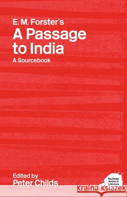 E.M. Forster's a Passage to India: A Routledge Study Guide and Sourcebook Childs, Peter 9780415238236