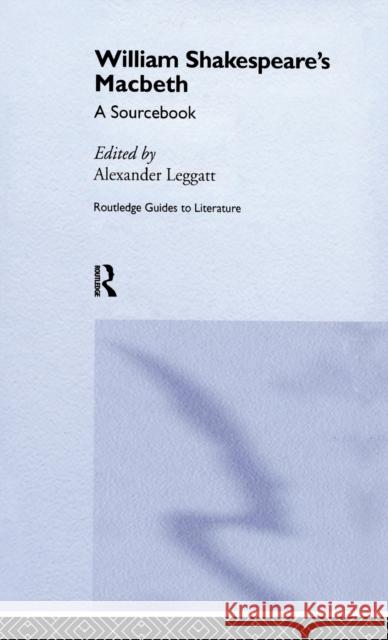 William Shakespeare's Macbeth: A Routledge Study Guide and Sourcebook Leggatt, Alexander 9780415238243 Routledge