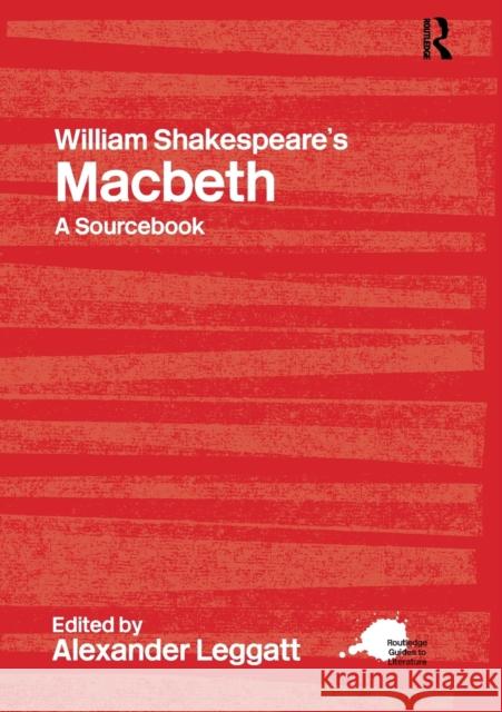 William Shakespeare's Macbeth: A Routledge Study Guide and Sourcebook Leggatt, Alexander 9780415238250 0