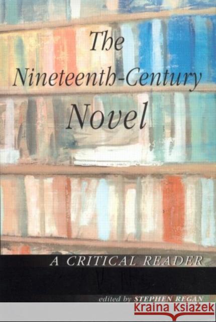 The Nineteenth-Century Novel: A Critical Reader Stephen Regan 9780415238281