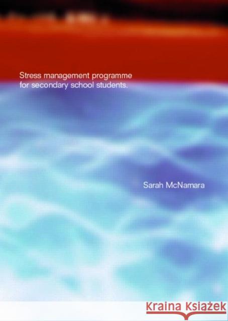 Stress Management Programme For Secondary School Students : A Practical Resource for Schools Sarah McNamara 9780415238397 