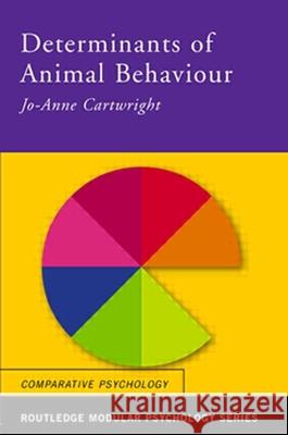 Determinants of Animal Behaviour Jo-Anne Cartwright J. Cartwright Cartwright Jo-A 9780415238403 Routledge