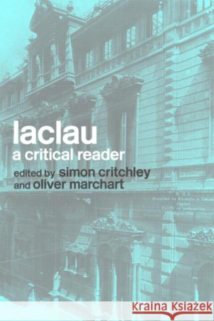 Laclau: A Critical Reader Critchley, Simon 9780415238441 Routledge