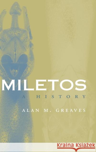 Miletos: Archaeology and History Greaves, Alan M. 9780415238465 Routledge