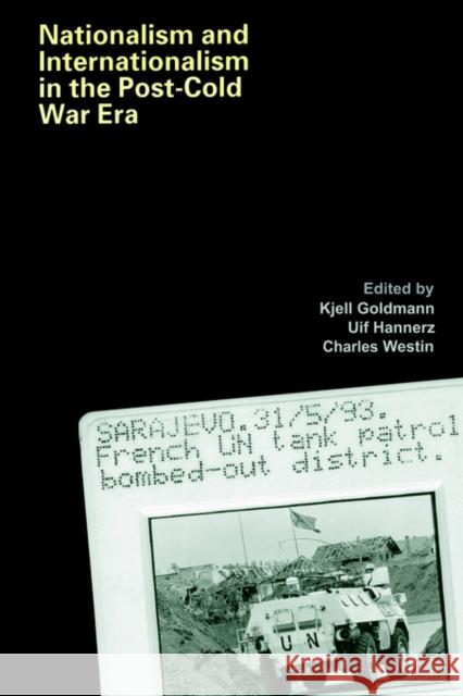 Nationalism and Internationalism in the Post-Cold War Era Kjell Goldmann Ulf Hannerz Charles Westin 9780415238915 Taylor & Francis