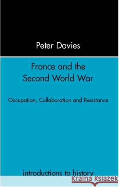 France and the Second World War: Resistance, Occupation and Liberation Davies, Peter 9780415238977