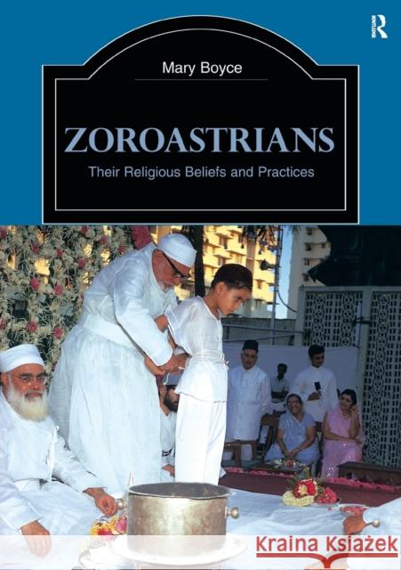 Zoroastrians: Their Religious Beliefs and Practices Boyce, Mary 9780415239035 0