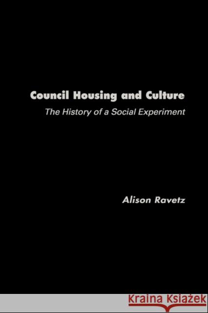 Council Housing and Culture: The History of a Social Experiment Ravetz, Alison 9780415239455 E & FN Spon