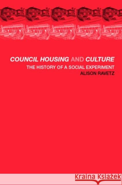 Council Housing and Culture : The History of a Social Experiment Alison Ravetz 9780415239462 E & FN Spon