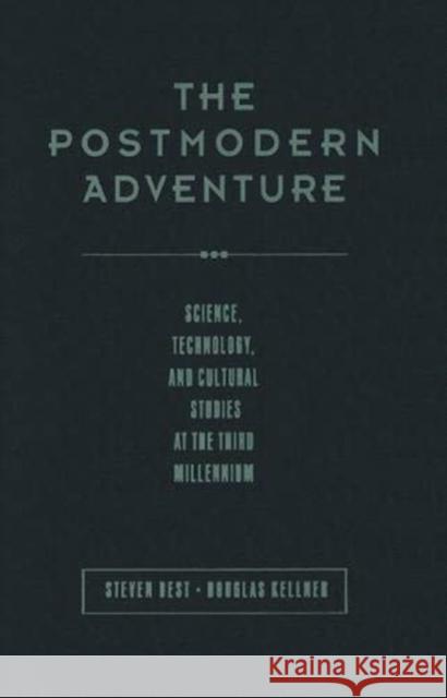 The Postmodern Adventure : Science Technology and Cultural Studies at the Third Millennium Steven Best Douglas Kellner Steven Best 9780415239622 Taylor & Francis