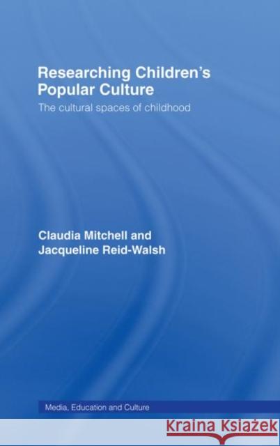 Researching Children's Popular Culture : The Cultural Spaces of Childhood Claudia Mitchell C. Mitchell Mitchell Claudi 9780415239684 Routledge