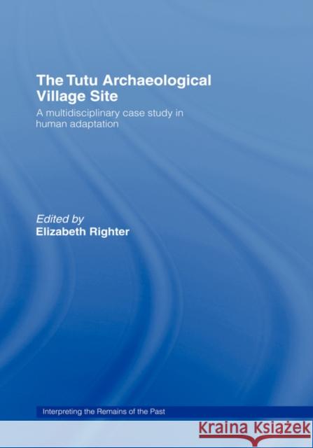 The Tutu Archaeological Village Site: A Multi-Disciplinary Case Study in Human Adaptation Righter, Elizabeth 9780415239905 Routledge