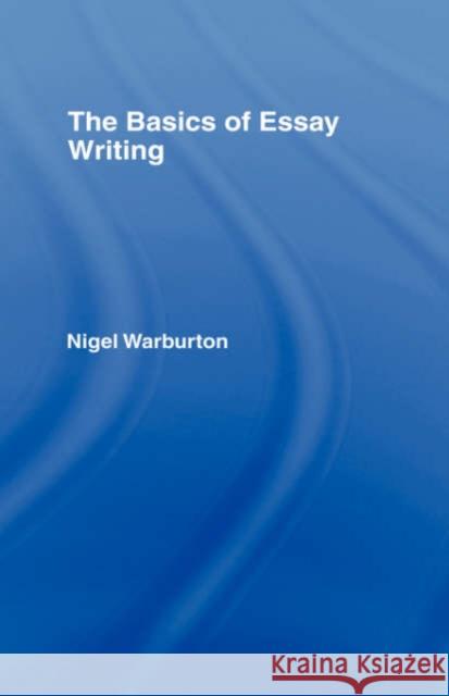 The Basics of Essay Writing Nigel Warburton 9780415239998