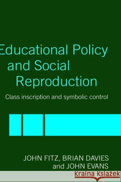 Education Policy and Social Reproduction: Class Inscription & Symbolic Control Fitz, John 9780415240048 Routledge