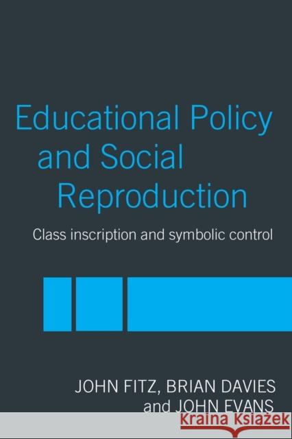 Education Policy and Social Reproduction: Class Inscription & Symbolic Control Fitz, John 9780415240055 Routledge