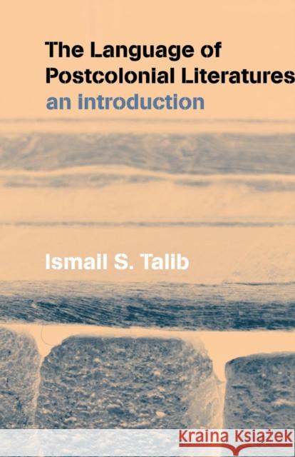 The Language of Postcolonial Literatures: An Introduction Talib, Ismail S. 9780415240192 Routledge