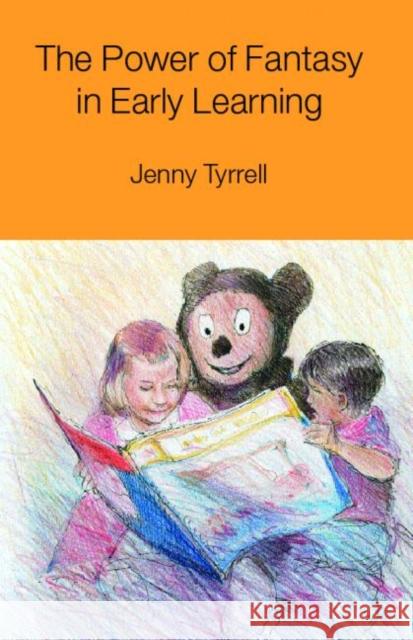The Power of Fantasy in Early Learning Jenny Tyrrell Tyrrell Jenny 9780415240215 Routledge/Falmer