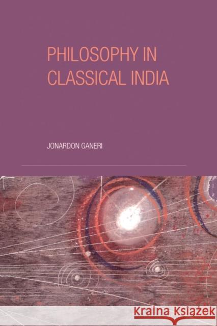 Philosophy in Classical India: An Introduction and Analysis Ganeri, Jonardon 9780415240352