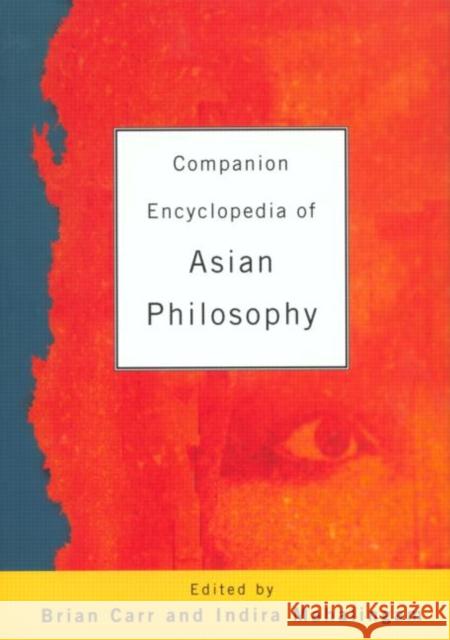 Companion Encyclopedia of Asian Philosophy Brian Carr Indira Mahalingam 9780415240383