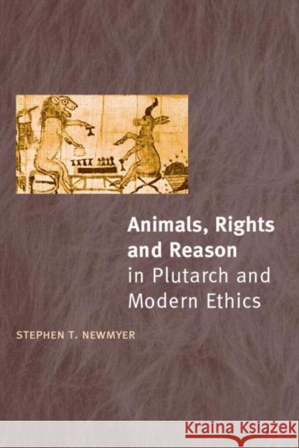 Animals, Rights and Reason in Plutarch and Modern Ethics Stephen T. Newmyer 9780415240475 Routledge