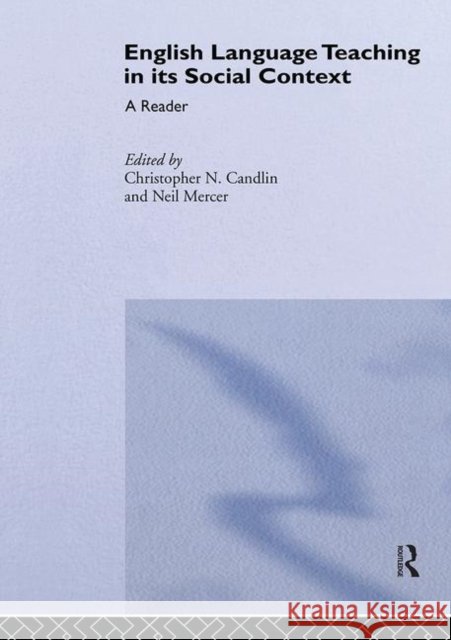 English Language Teaching in Its Social Context : A Reader Christopher N. Candlin Neil Mercer 9780415241212