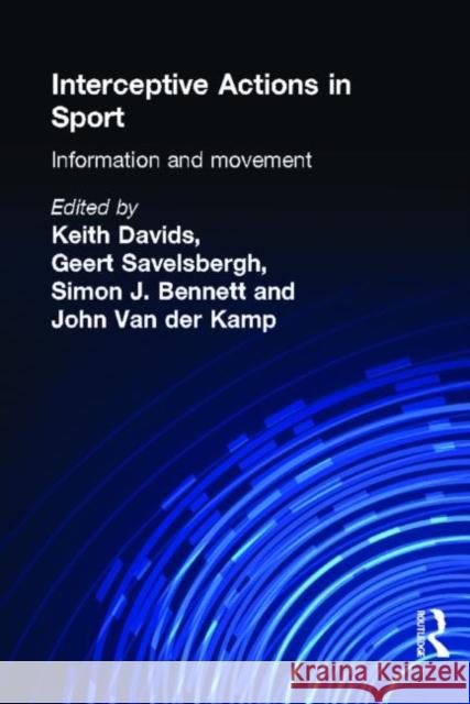 Interceptive Actions in Sport: Information and Movement Bennett, Simon 9780415241533