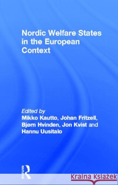 Nordic Welfare States in the European Context Mikko Kautto Johan Fritzell Bjorn Hvinden 9780415241601