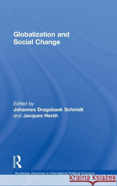 Globalization and Social Change Johannes Dragsback Schmidt Jacques Hersh 9780415241717 Routledge