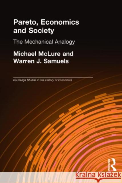 Pareto, Economics and Society: The Mechanical Analogy McLure, Michael 9780415241748 Routledge