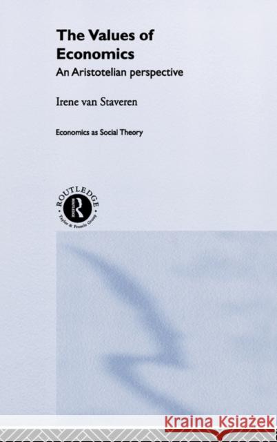 The Values of Economics: An Aristotelian Perspective Van Staveren, Irene 9780415241823 Routledge