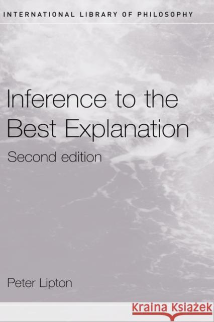 Inference to the Best Explanation Peter Lipton 9780415242028 Routledge