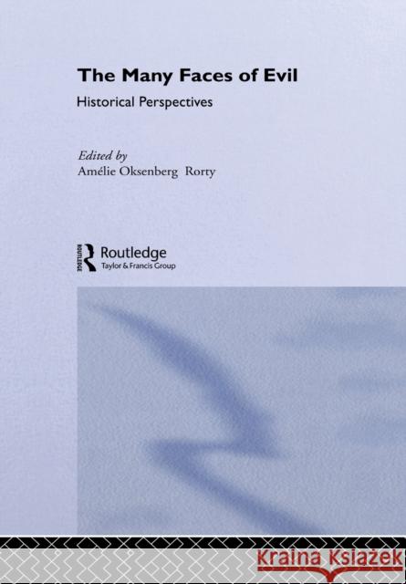 The Many Faces of Evil : Historical Perspectives Amelia O. Rorty 9780415242073 Routledge