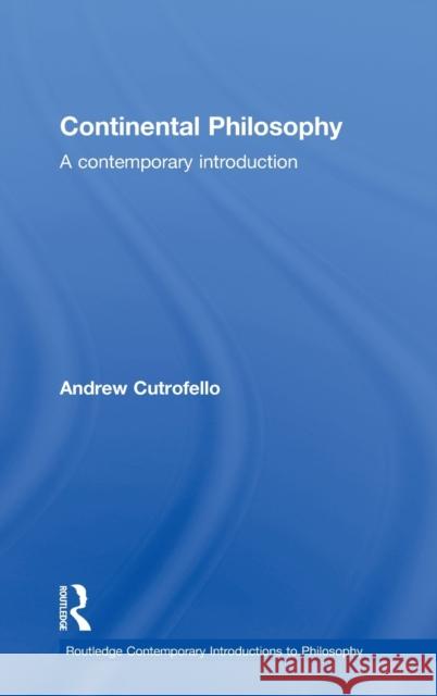 Continental Philosophy: A Contemporary Introduction Cutrofello, Andrew 9780415242080 Routledge