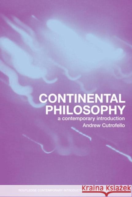 Continental Philosophy: A Contemporary Introduction Cutrofello, Andrew 9780415242097