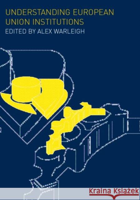 Understanding European Union Institutions Alex Warleigh 9780415242141 Routledge