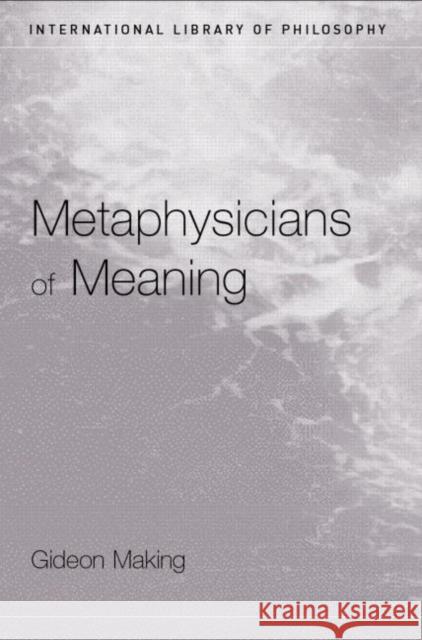 Metaphysicians of Meaning: Frege and Russell on Sense and Denotation Makin, Gideon 9780415242264 Routledge