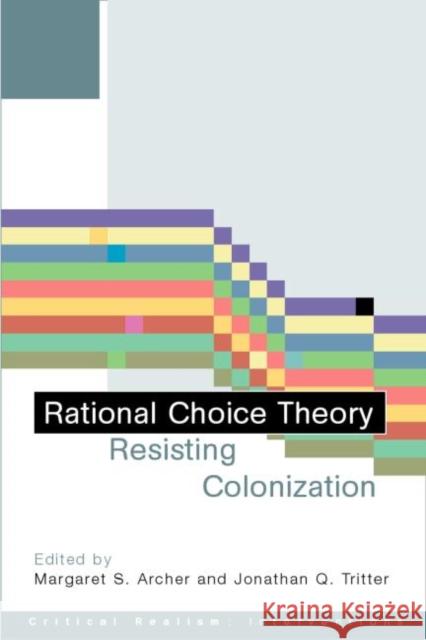 Rational Choice Theory : Resisting Colonisation Margaret S. Archer Jonathan T. Tritter 9780415242721 Routledge