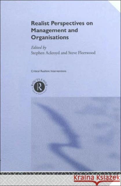 Realist Perspectives on Management and Organisations Stephen Ackroyd Steve Fleetwood 9780415242738