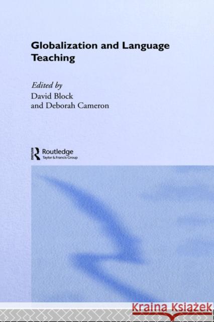 Globalization and Language Teaching David Block Deborah Cameron David Block 9780415242752 Routledge