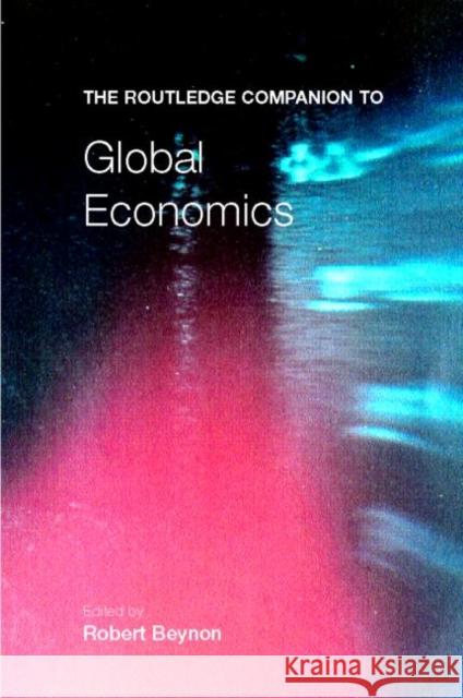 The Routledge Companion to Global Economics Robert Benyon 9780415243063