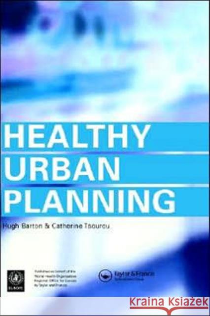 Healthy Urban Planning Hugh Barton Catherine Tsourou 9780415243261 Taylor & Francis Group
