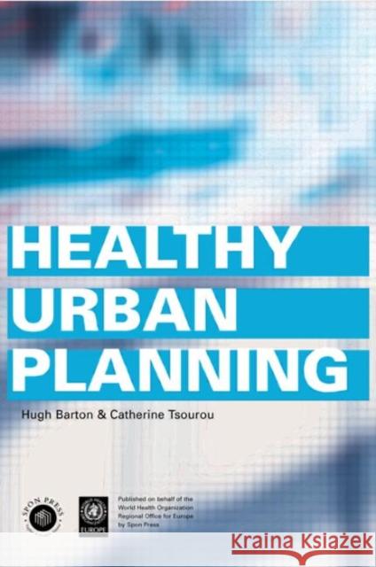 Healthy Urban Planning Hugh Barton Catherine Tsourou 9780415243278 Spons Architecture Price Book