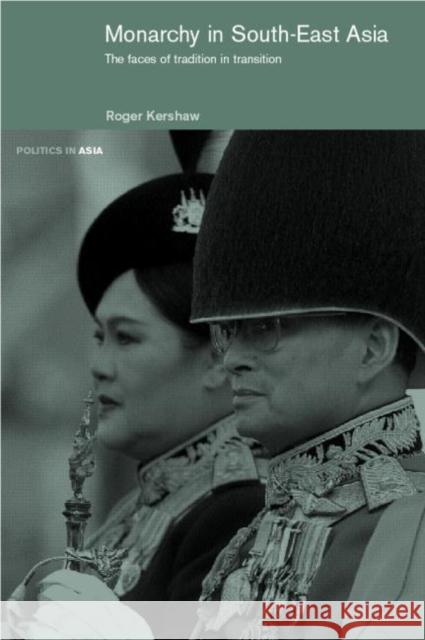 Monarchy in South East Asia: The Faces of Tradition in Transition Kershaw, Roger 9780415243483 Routledge